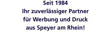 Seit 1984  Ihr zuverl&auml;ssiger Partner  f&uuml;r Werbung und Druck  au
